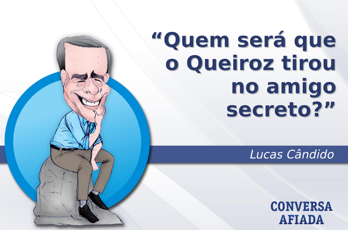 Quem será que o Queiroz tirou no amigo secreto? — Conversa Afiada